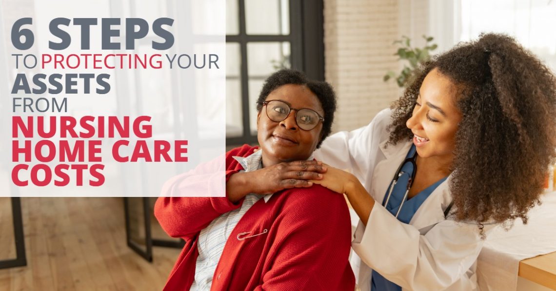 6-steps-to-protecting-your-assets-from-nursing-home-care-costs