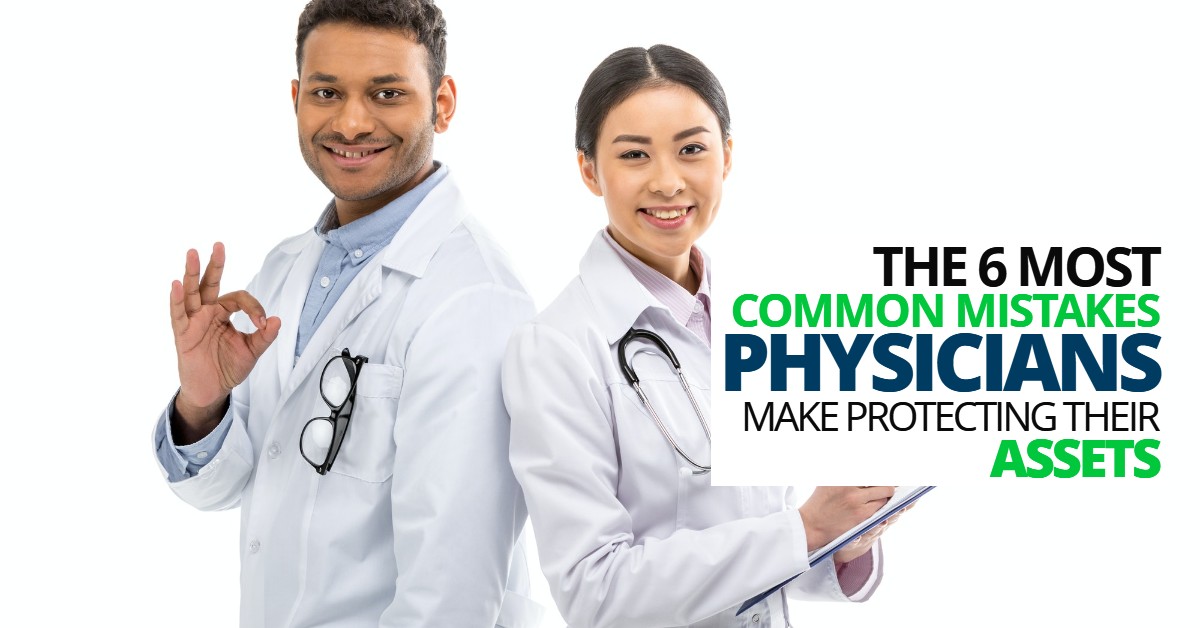 The 6 Most Common Mistakes Physicians Make Protecting Their Assets Medicaid Asset Protection 9605